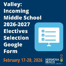 Valley: Incoming Middle School 2026-2027 Electives Selection Google Form - February 17-20, 2026